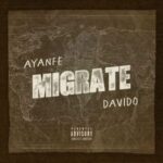 Ayanfe Ft. Davido – Migrate