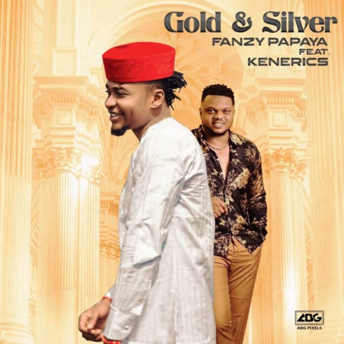 Fanzy Papaya – Gold And Silver Ft. Ken Erics