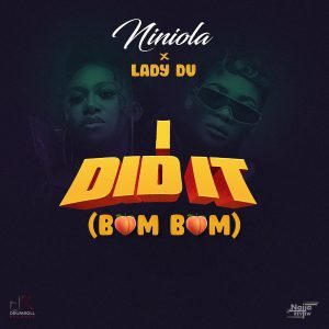 Niniola – I Did It (Bum Bum) Ft. Lady Du