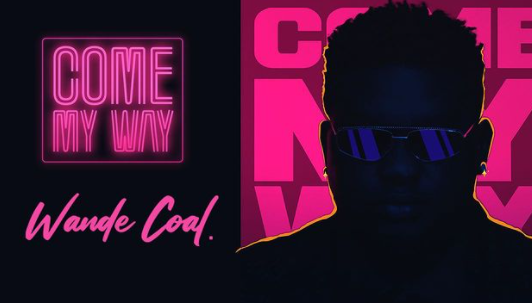 Wande Coal - Come My Way