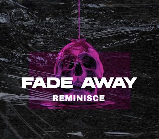 Reminisce – Fade Away