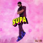 DJ AB – Supa Supa Ft. Mr Eazi