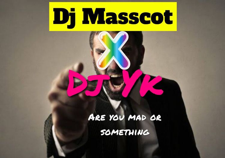 DJ Masscot – Are You Mad or Something Ft. DJ YK