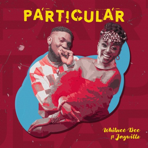 Whitnee Dee – Particular ft. Jaywillz