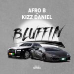 Afro B – Bluffin Ft. Kizz Daniel