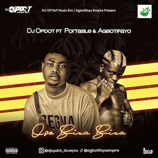 DJ OP Dot – Ose Biza Biza Ft. Portable & Agbotifayo