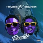 Hayze – Totondike Ft. Idowest