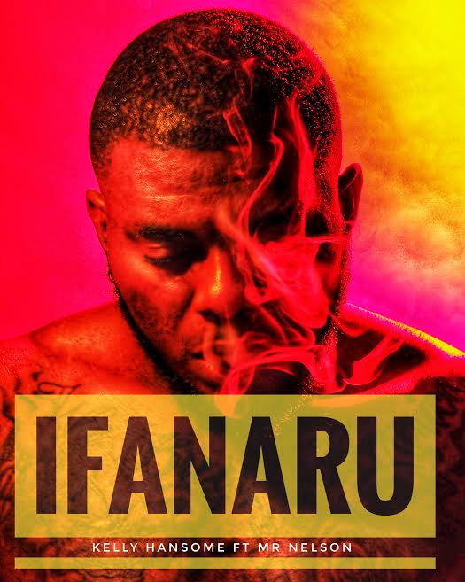 Kelly Hansome – Ifanaru ft. Mr Nelson