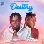 Lacrown – Destiny Ft. Otega