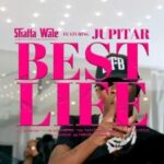 Shatta Wale – Best Life Ft Jupitar