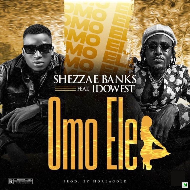 Shezzae Banks – Omo Ele Ft Idowest