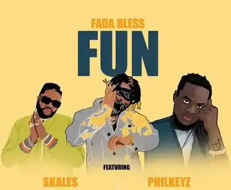 Fada Bless – Fun Ft. Skales x Philkeyz