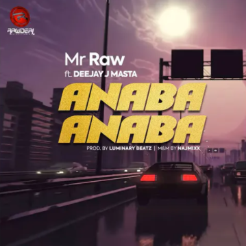 Mr Raw – Anaba Anaba ft. Deejay J Masta