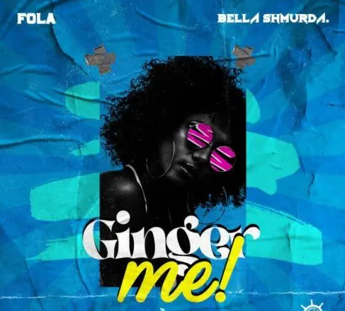 Fola – Ginger Me ft Bella Shmurda