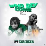 Son of Ika – Who Dey Come (Remix) ft. Mohbad