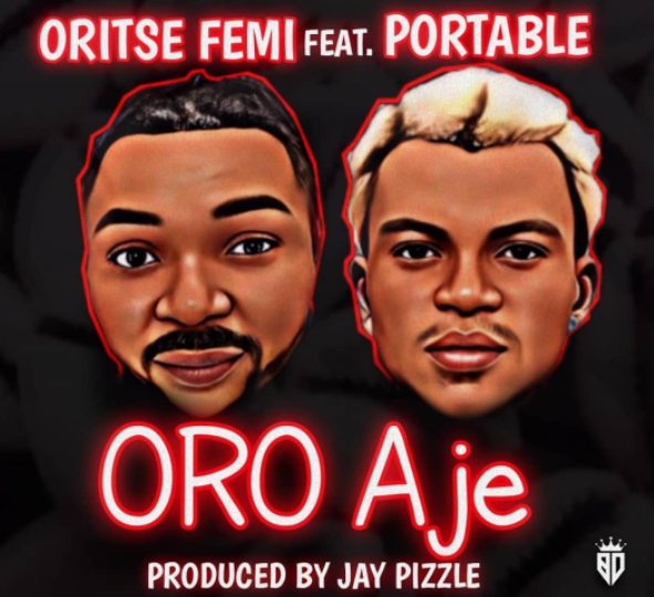 Oritse Femi - Oro Aje ft Portable