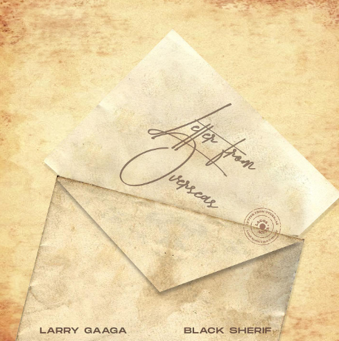 Larry Gaaga - Letter From Overseas ft Black Sherif