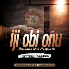 Funnybros – Iji Obi Onu Ft. Yung Daddy