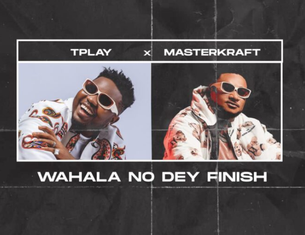 TPlay – Wahala No Dey Finish Ft. Masterkraft