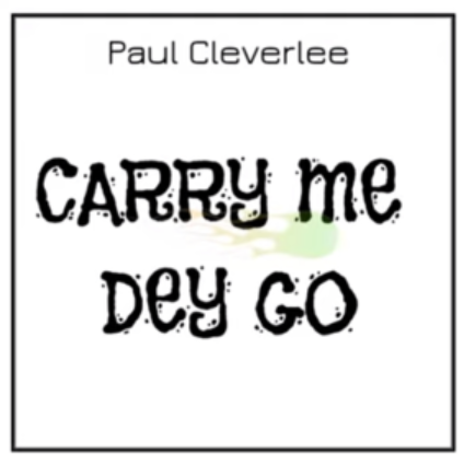 Paul CleverLee – Carry Me Dey Go