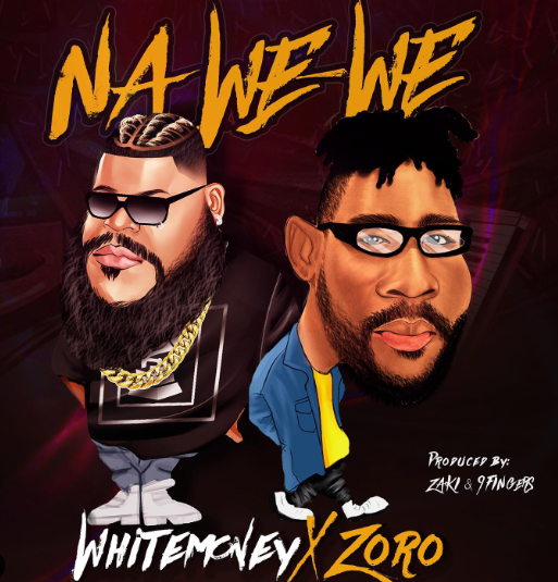 White Money – Na We We Ft Zoro