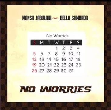 Mansa Jabulani – No Worries Ft. Bella Shmurda