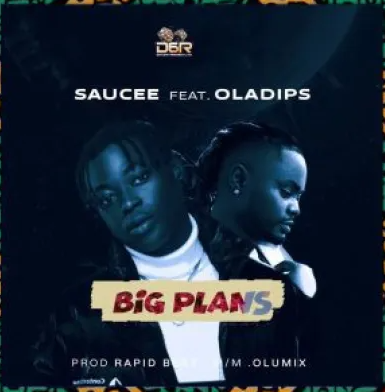 Saucee - Big Plans Ft Oladips