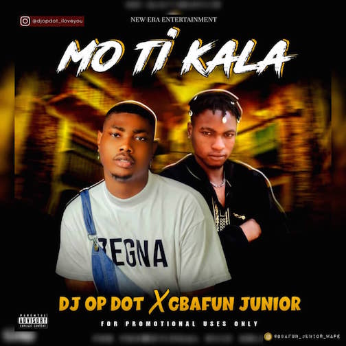 DJ OP Dot – Mo Ti Kala Ft Gbafun Junior