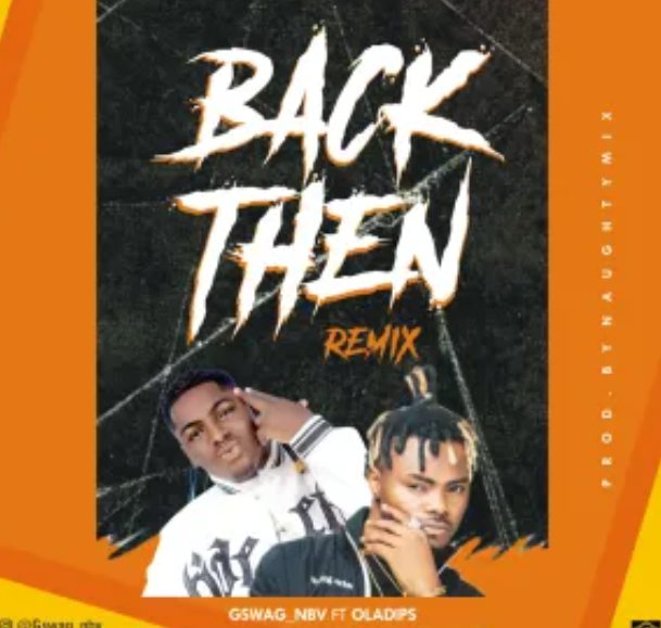 Gswag – Back Then (Remix) ft. Oladips