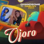 DHANDSOME – Ojoro ft. DaBlixx Osha