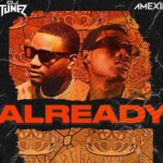 DJ Tunez – Already Ft Amexin