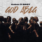 Kabex – God Abeg Ft. Qdot