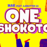 Mak – One Shokoto ft. Ajebutter22