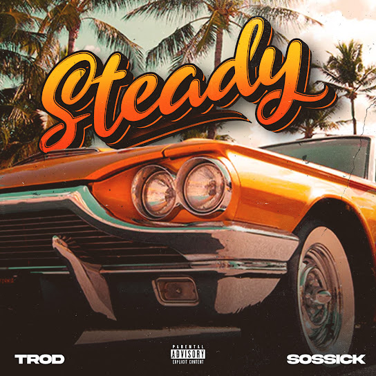 TROD – Steady Ft. Sossick