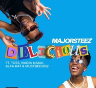 Majorsteez – Delicious ft. Toss, Nadia Nakai, Alfa Kat, Mustbedubz