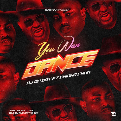 DJ OP Dot – You Wan Dance Ft. Chinko Ekun