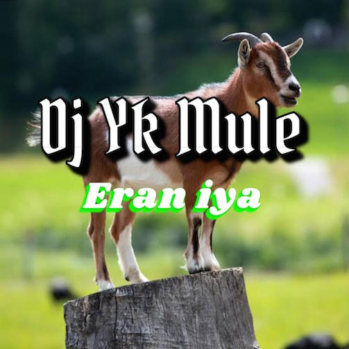 DJ YK Mule – Eran Iya