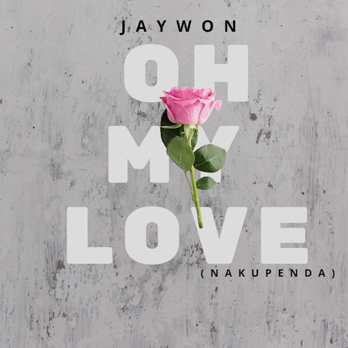 Jaywon – Oh My Love (Nakupenda)