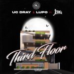 UC Dray – Third Floor Ft. Jeriq & Lupo