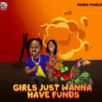 Naira Marley - Girls Just Wanna Have Funds