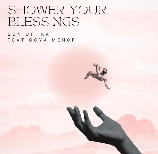 Son Of Ika Jamokay – Shower Your Blessings ft Goya Menor