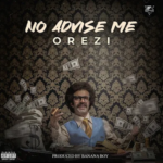 Orezi – No Advise Me