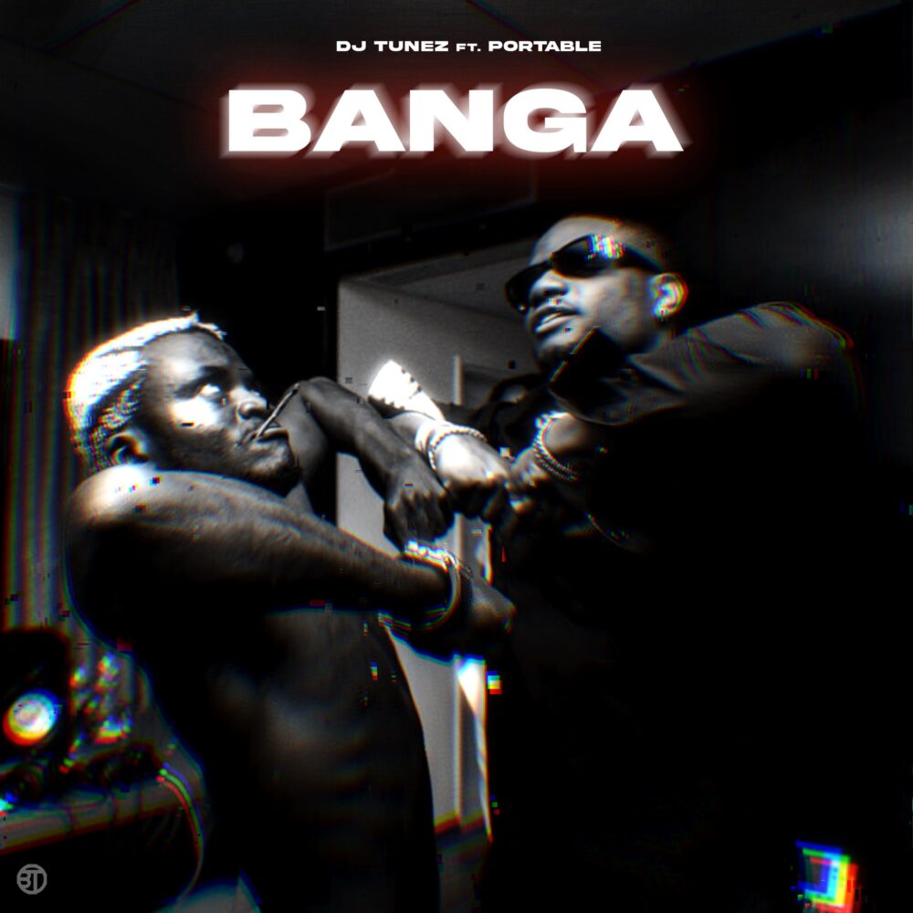 Dj Tunez – Banga Ft Portable