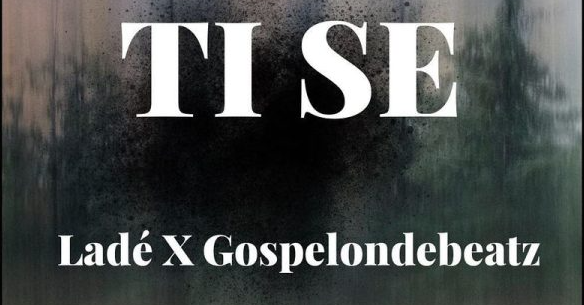 Lade – Ti Se ft. Gospelondebeatz