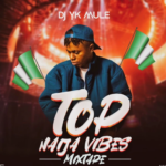 Dj Yk Mule – Top Naija Vibes (Mixtape)