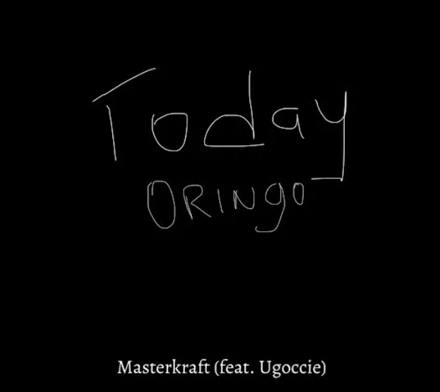 Masterkraft – Today Oringo ft. Ugoccie