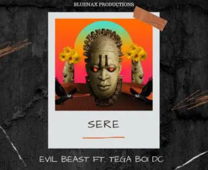 Evil Beast – Sere ft. Tega Boi DC