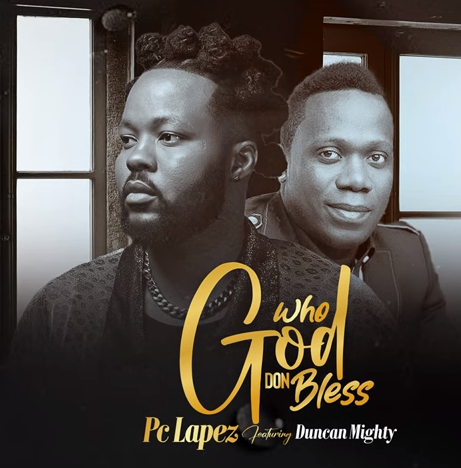 PC Lapez – Who God Don Bless Ft. Duncan Mighty