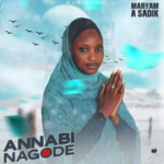 Maryam A Sadik - Annabi Nagode