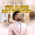 Steve Crown – You Alone Art Worthy